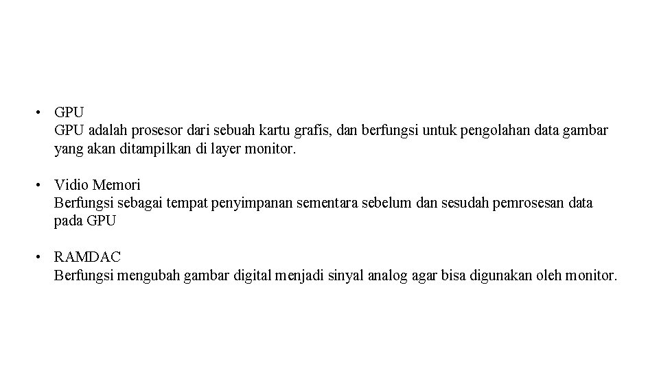 KOMPONEN DI DALAM KARTU GRAFIS • GPU adalah prosesor dari sebuah kartu grafis, dan KOMPONEN DI DALAM KARTU GRAFIS • GPU adalah prosesor dari sebuah kartu grafis, dan