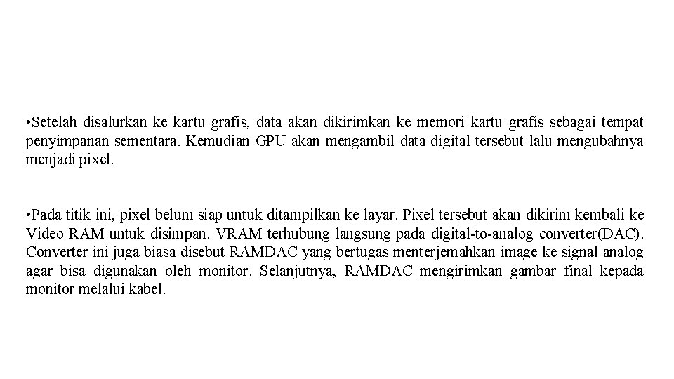 • Setelah disalurkan ke kartu grafis, data akan dikirimkan ke memori kartu grafis • Setelah disalurkan ke kartu grafis, data akan dikirimkan ke memori kartu grafis
