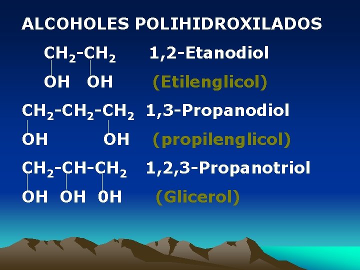 ALCOHOLES POLIHIDROXILADOS CH 2 -CH 2 1, 2 -Etanodiol OH (Etilenglicol) OH CH 2