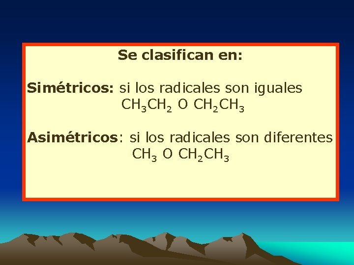 Se clasifican en: Simétricos: si los radicales son iguales CH 3 CH 2 O