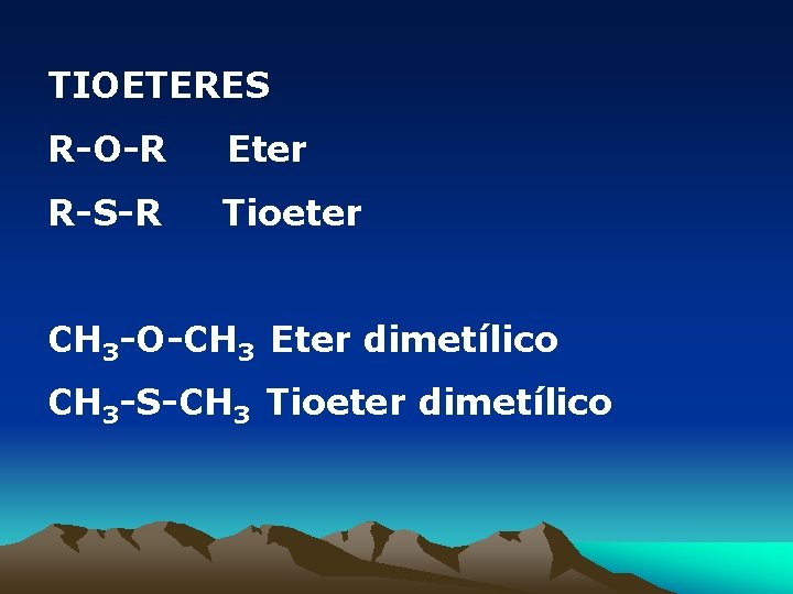 TIOETERES R-O-R Eter R-S-R Tioeter CH 3 -O-CH 3 Eter dimetílico CH 3 -S-CH