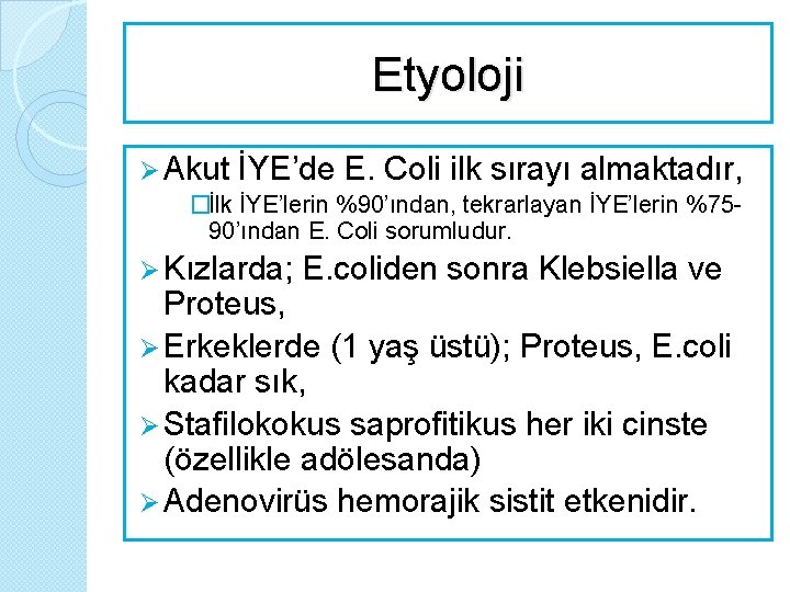 Etyoloji Ø Akut İYE’de E. Coli ilk sırayı almaktadır, �İlk İYE’lerin %90’ından, tekrarlayan İYE’lerin