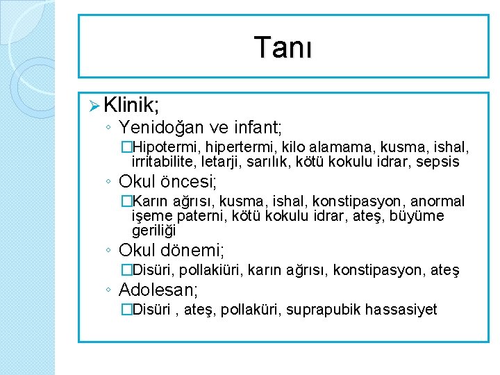 Tanı Ø Klinik; ◦ Yenidoğan ve infant; �Hipotermi, hipertermi, kilo alamama, kusma, ishal, irritabilite,