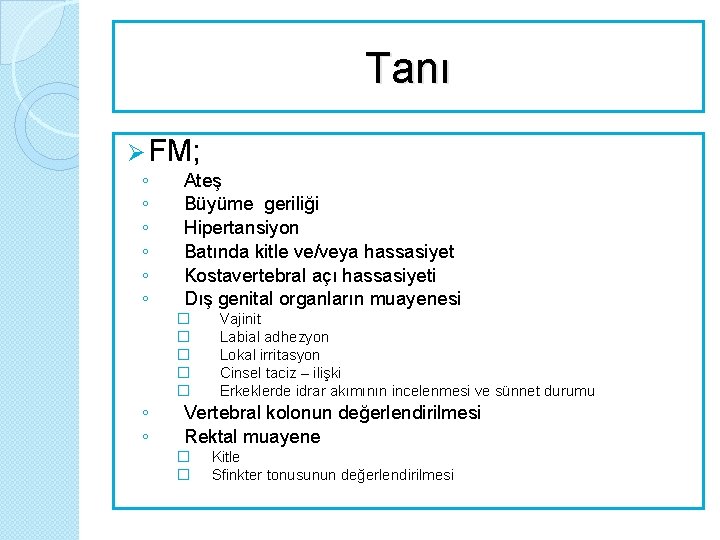 Tanı Ø FM; ◦ ◦ ◦ Ateş Büyüme geriliği Hipertansiyon Batında kitle ve/veya hassasiyet