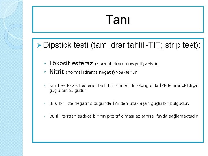 Tanı Ø Dipstick testi (tam idrar tahlili-TİT; strip test): ◦ Lökosit esteraz (normal idrarda