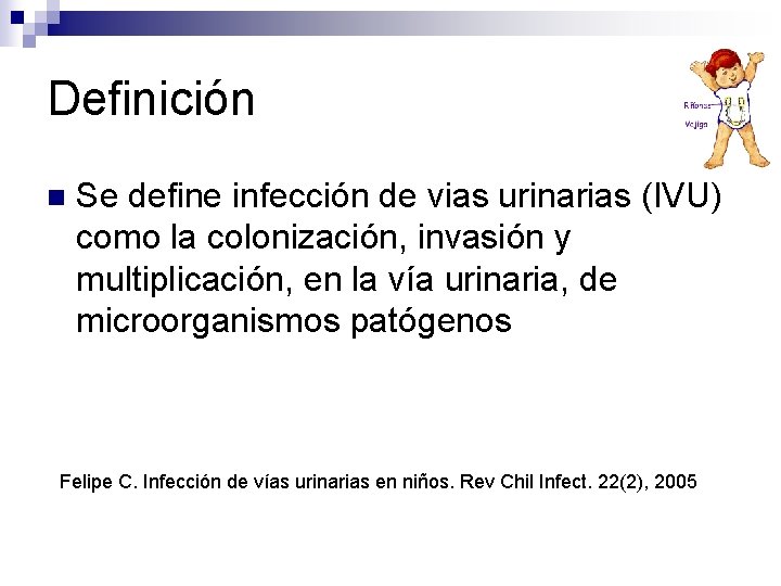 Definición n Se define infección de vias urinarias (IVU) como la colonización, invasión y Definición n Se define infección de vias urinarias (IVU) como la colonización, invasión y