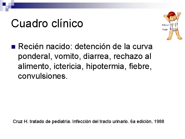 Cuadro clínico n Recién nacido: detención de la curva ponderal, vomito, diarrea, rechazo al Cuadro clínico n Recién nacido: detención de la curva ponderal, vomito, diarrea, rechazo al