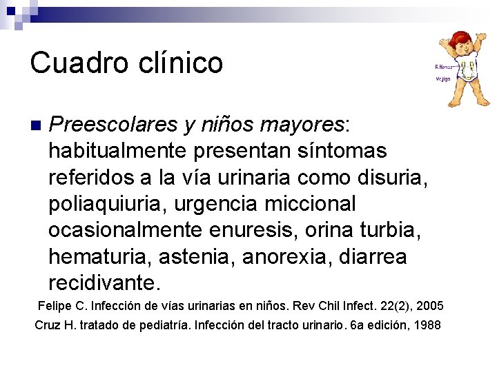Cuadro clínico n Preescolares y niños mayores: habitualmente presentan síntomas referidos a la vía Cuadro clínico n Preescolares y niños mayores: habitualmente presentan síntomas referidos a la vía