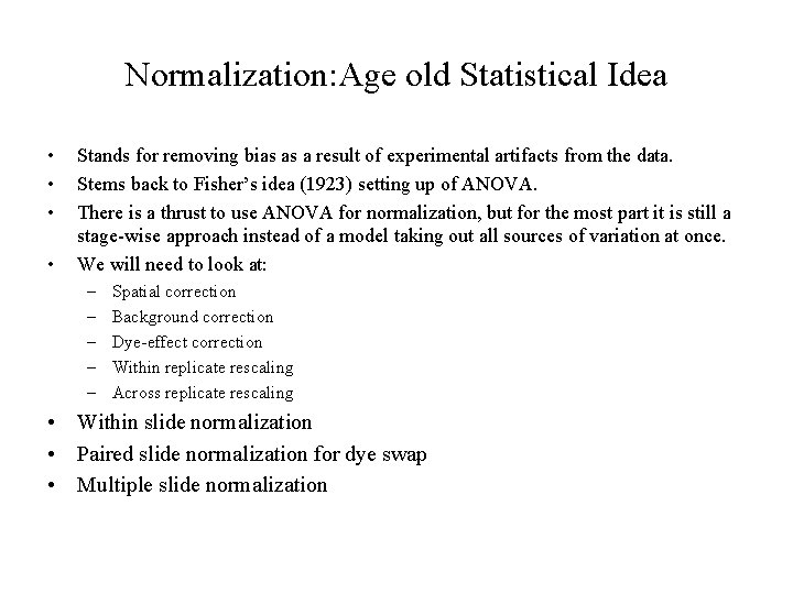Normalization: Age old Statistical Idea • • Stands for removing bias as a result