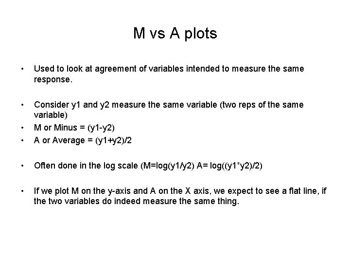 M vs A plots • Used to look at agreement of variables intended to