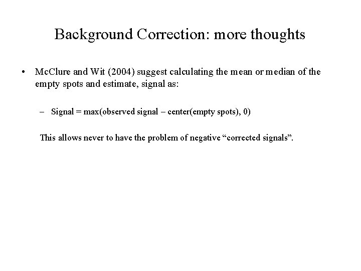 Background Correction: more thoughts • Mc. Clure and Wit (2004) suggest calculating the mean
