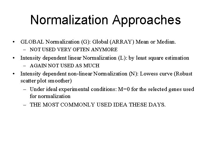 Normalization Approaches • GLOBAL Normalization (G): Global (ARRAY) Mean or Median. – NOT USED