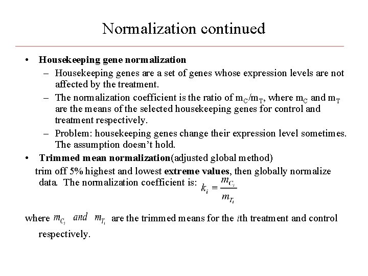 Normalization continued • Housekeeping gene normalization – Housekeeping genes are a set of genes