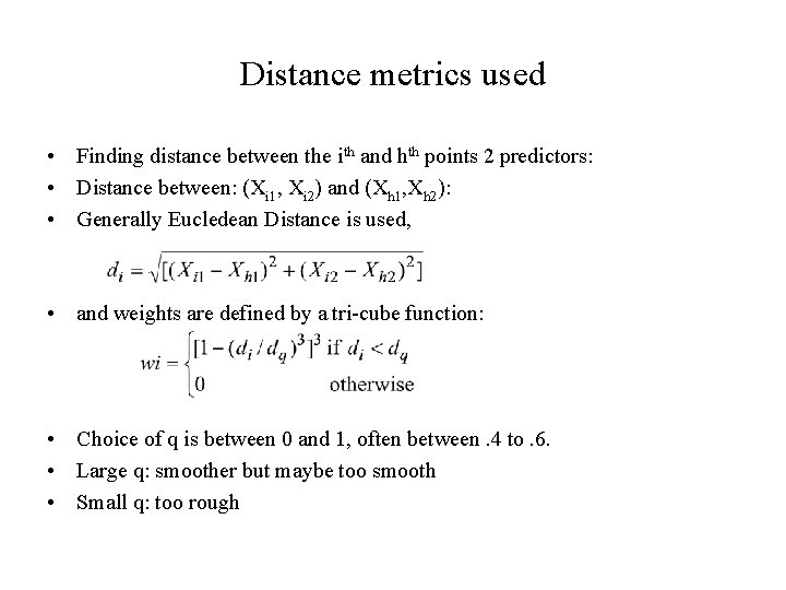 Distance metrics used • Finding distance between the ith and hth points 2 predictors: