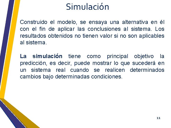 Simulación Construido el modelo, se ensaya una alternativa en él con el fin de