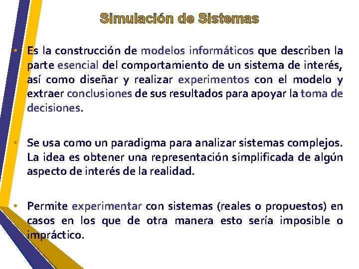 Simulación de Sistemas • Es la construcción de modelos informáticos que describen la parte