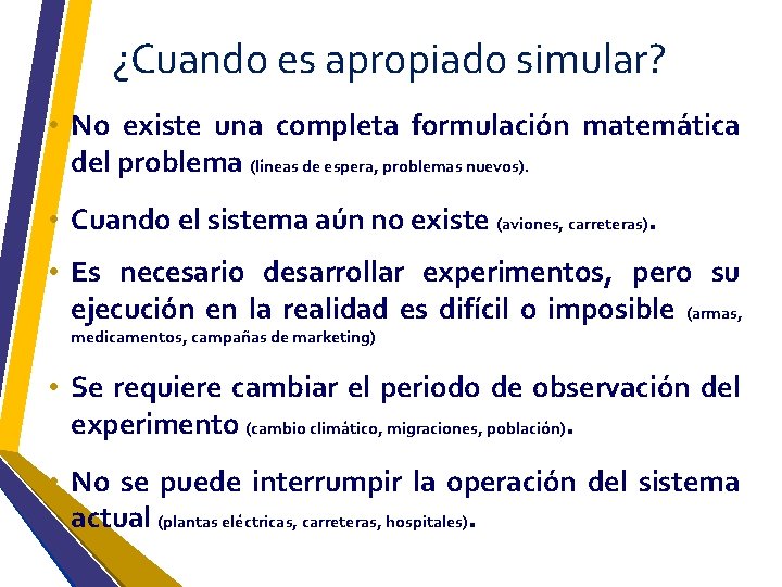 ¿Cuando es apropiado simular? • No existe una completa formulación matemática del problema (líneas