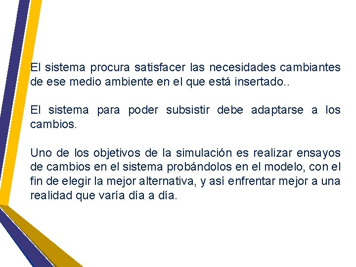 El sistema procura satisfacer las necesidades cambiantes de ese medio ambiente en el que