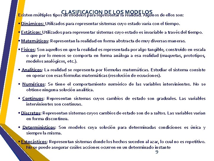 CLASIFICACION DE LOS MODELOS Existen múltiples tipos de modelos para representar la realidad. Algunos