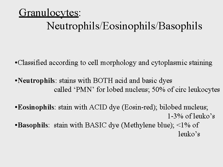Granulocytes: Neutrophils/Eosinophils/Basophils • Classified according to cell morphology and cytoplasmic staining • Neutrophils: stains