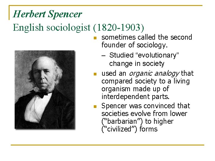 Herbert Spencer English sociologist (1820 -1903) n n n sometimes called the second founder