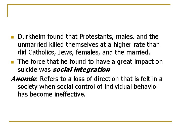 Durkheim found that Protestants, males, and the unmarried killed themselves at a higher rate