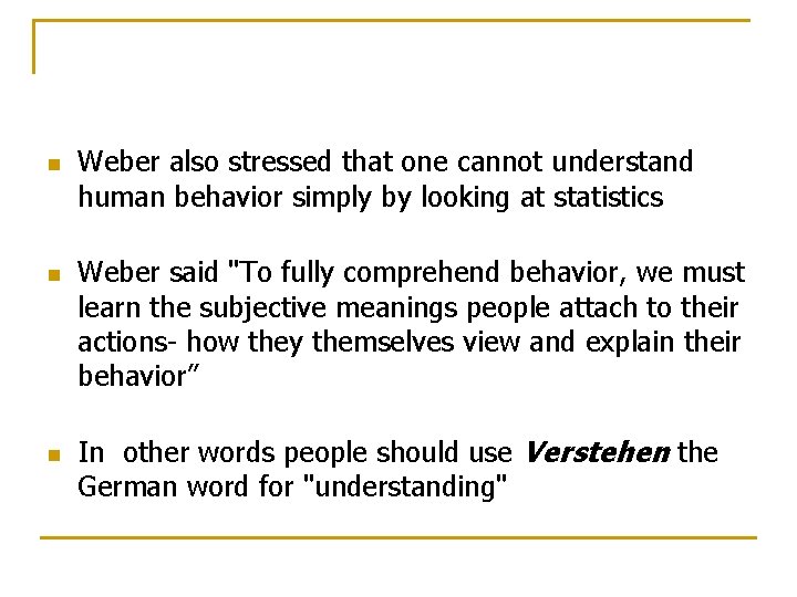 n n n Weber also stressed that one cannot understand human behavior simply by