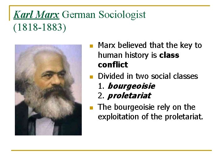Karl Marx German Sociologist (1818 -1883) n n n Marx believed that the key