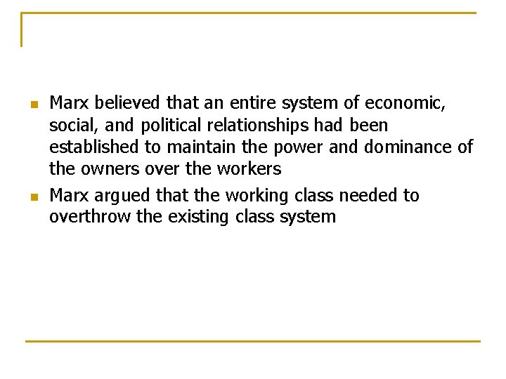 n n Marx believed that an entire system of economic, social, and political relationships