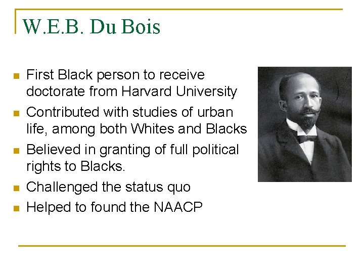 W. E. B. Du Bois n n n First Black person to receive doctorate