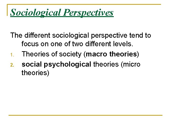 Sociological Perspectives The different sociological perspective tend to focus on one of two different