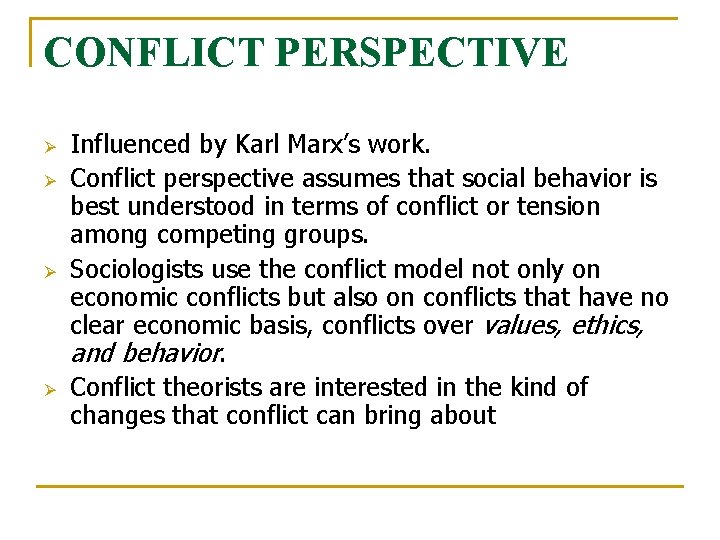 CONFLICT PERSPECTIVE Ø Ø Influenced by Karl Marx’s work. Conflict perspective assumes that social