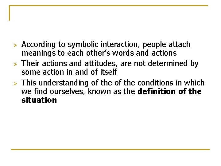 Ø Ø Ø According to symbolic interaction, people attach meanings to each other’s words