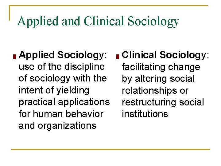 Applied and Clinical Sociology █ Applied Sociology: use of the discipline of sociology with