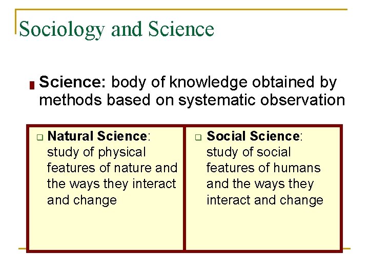 Sociology and Science █ Science: body of knowledge obtained by methods based on systematic