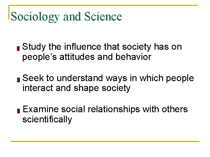 Sociology and Science █ █ █ Study the influence that society has on people’s
