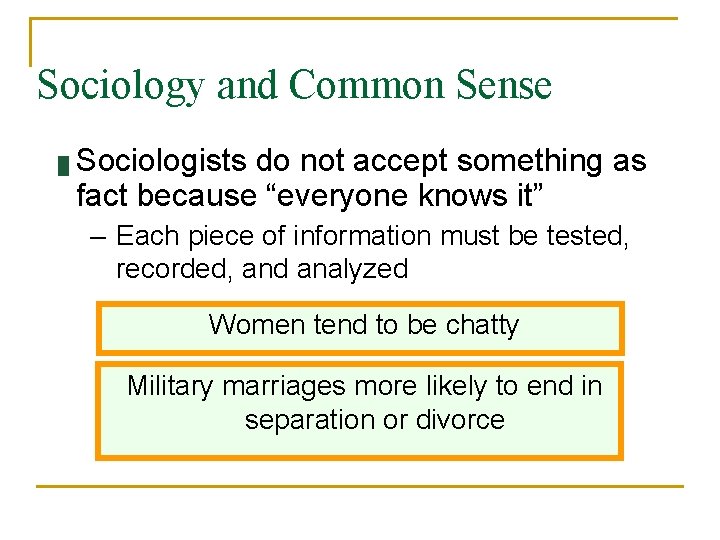 Sociology and Common Sense █ Sociologists do not accept something as fact because “everyone