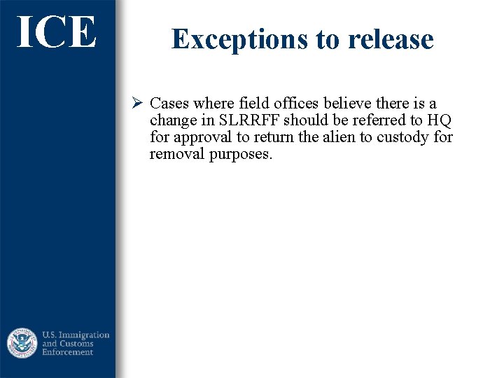 ICE Exceptions to release Ø Cases where field offices believe there is a change