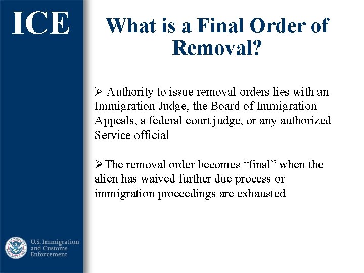 ICE What is a Final Order of Removal? Ø Authority to issue removal orders
