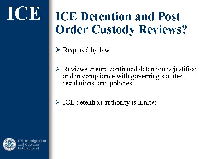 ICE Detention and Post Order Custody Reviews? Ø Required by law Ø Reviews ensure