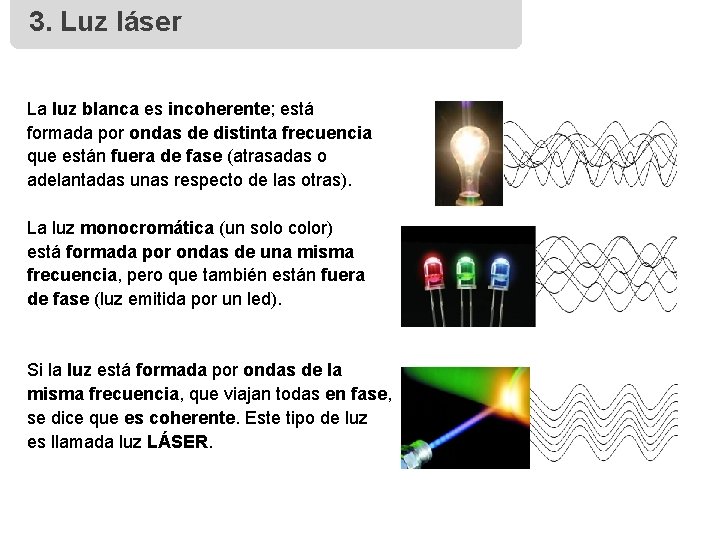 3. Luz láser La luz blanca es incoherente; está formada por ondas de distinta