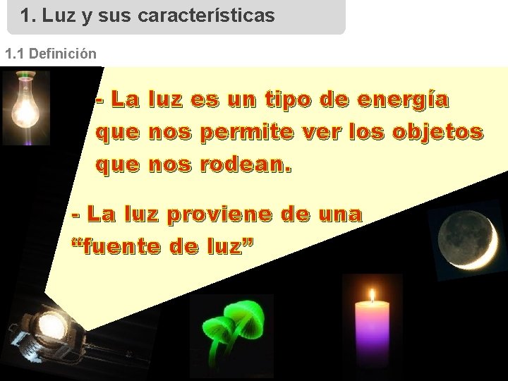 1. Luz y sus características 1. 1 Definición - La luz es un tipo