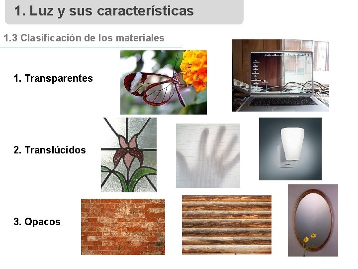 1. Luz y sus características 1. 3 Clasificación de los materiales 1. Transparentes 2.