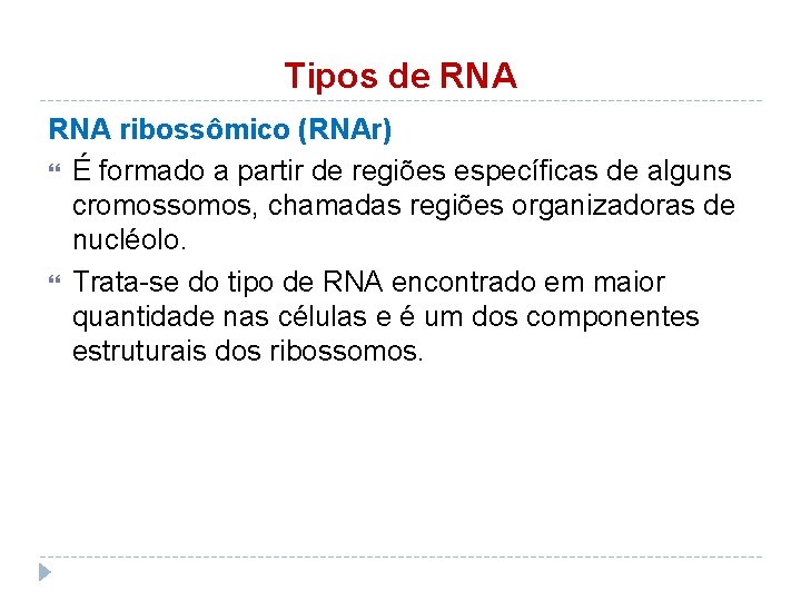 Tipos de RNA ribossômico (RNAr) É formado a partir de regiões específicas de alguns