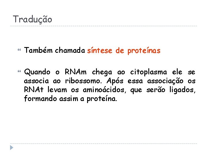 Tradução Também chamada síntese de proteínas Quando o RNAm chega ao citoplasma ele se