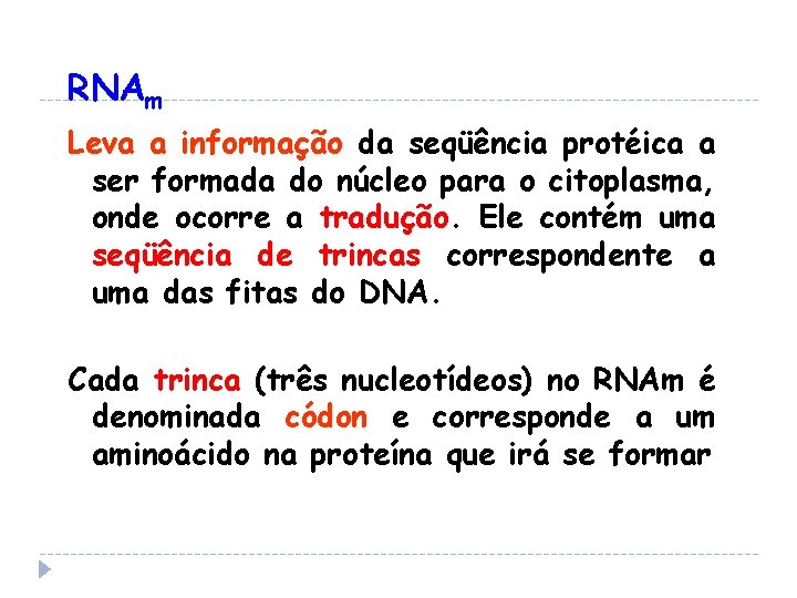 RNAm Leva a informação da seqüência protéica a ser formada do núcleo para o