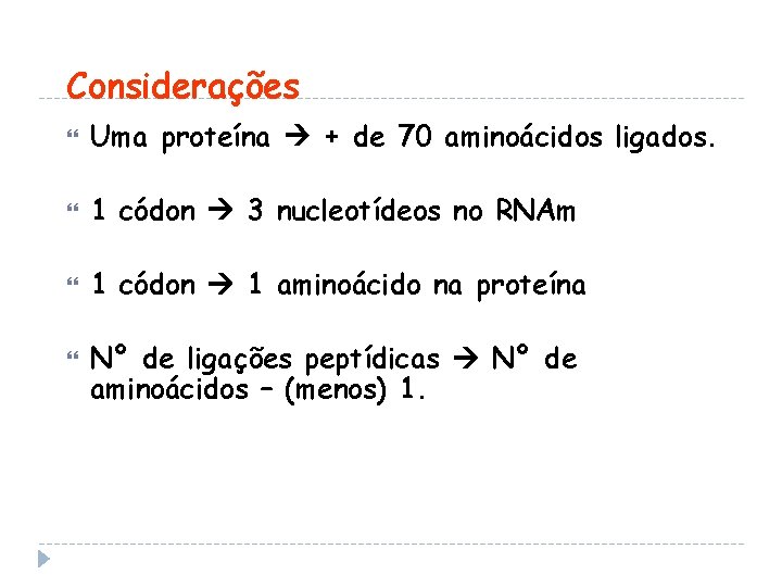Considerações Uma proteína + de 70 aminoácidos ligados. 1 códon 3 nucleotídeos no RNAm