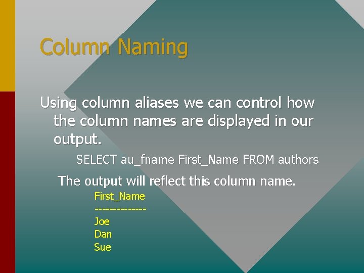 Column Naming Using column aliases we can control how the column names are displayed