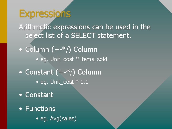 Expressions Arithmetic expressions can be used in the select list of a SELECT statement.