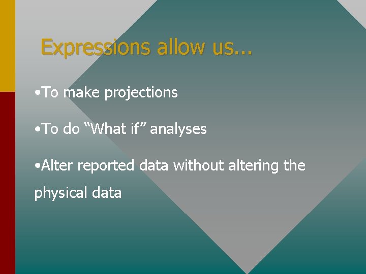 Expressions allow us. . . • To make projections • To do “What if”